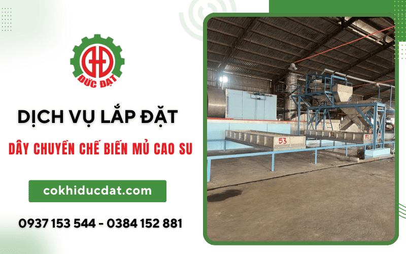 lắp đặt dây chuyền chế biến mủ cao su